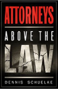 Lawless America…The Movie will expose Attorney Misconduct and Corruption through Interviews with people like author, Dennis Schuelke