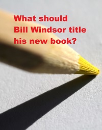 What should Bill Windsor title his new book?