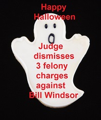 Judge James A. Haynes has dismissed three felony criminal charges against Bill Windsor